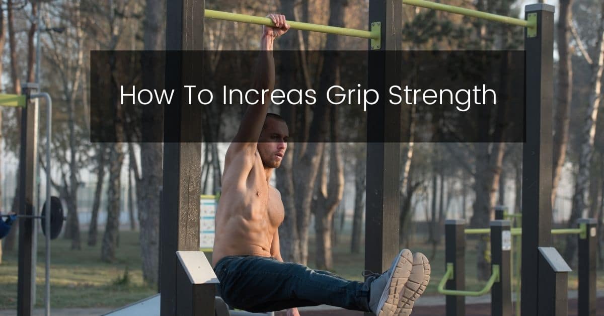 How To Increase Grip Strength In Calisthenics
