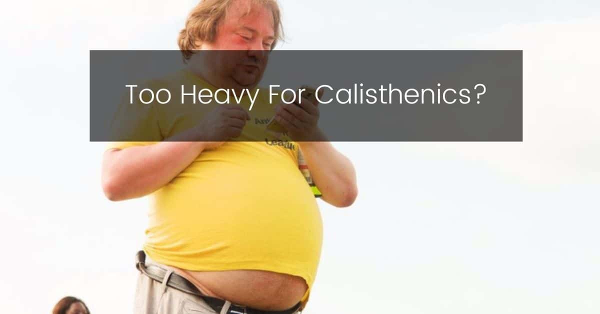 Too heavy for calisthenics? Learn these tips!